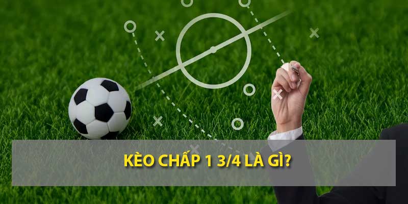 Kèo chấp 1 3/4 là gì