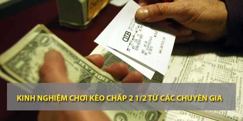 Kinh nghiệm chơi kèo chấp 2 1/2 từ các chuyên gia